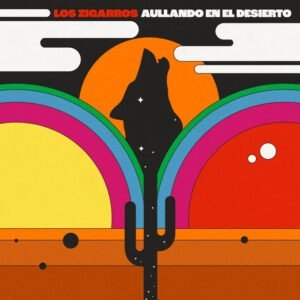 LOS ZIGARROS presentan “AULLANDO EN EL DESIERTO”, primer single y videoclip de su esperado nuevo disco.